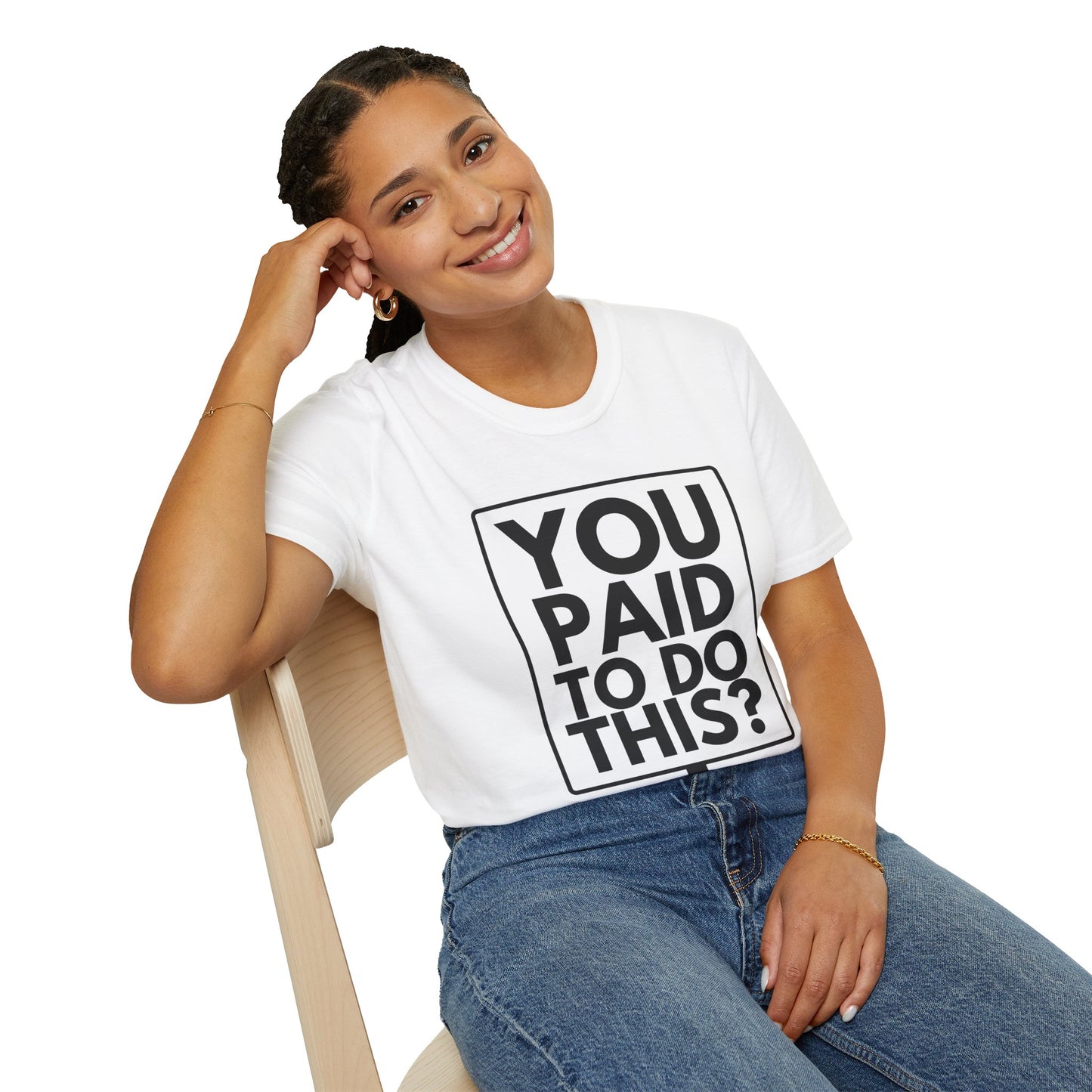 YOU PAID TO DO THIS? T-Shirt