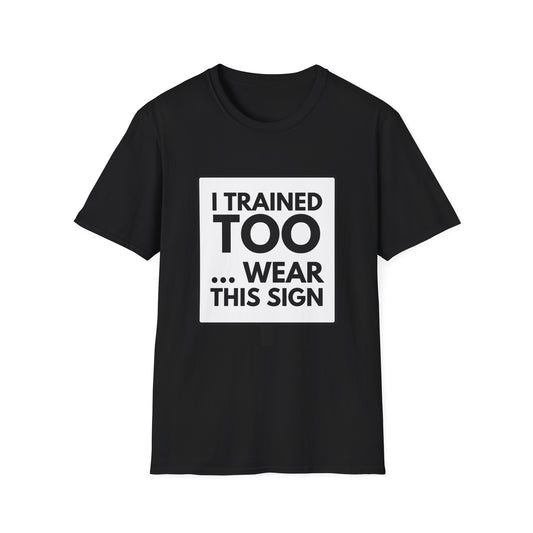 I TRAINED TOO... T-Shirt