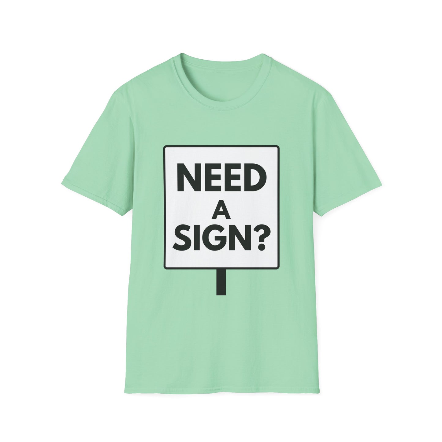 NEED A SIGN? T-Shirt