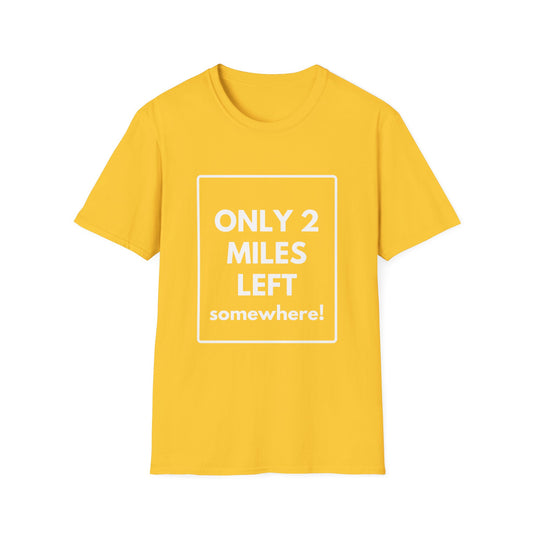 FEW MILES LEFT SOMEWHERE T-Shirt