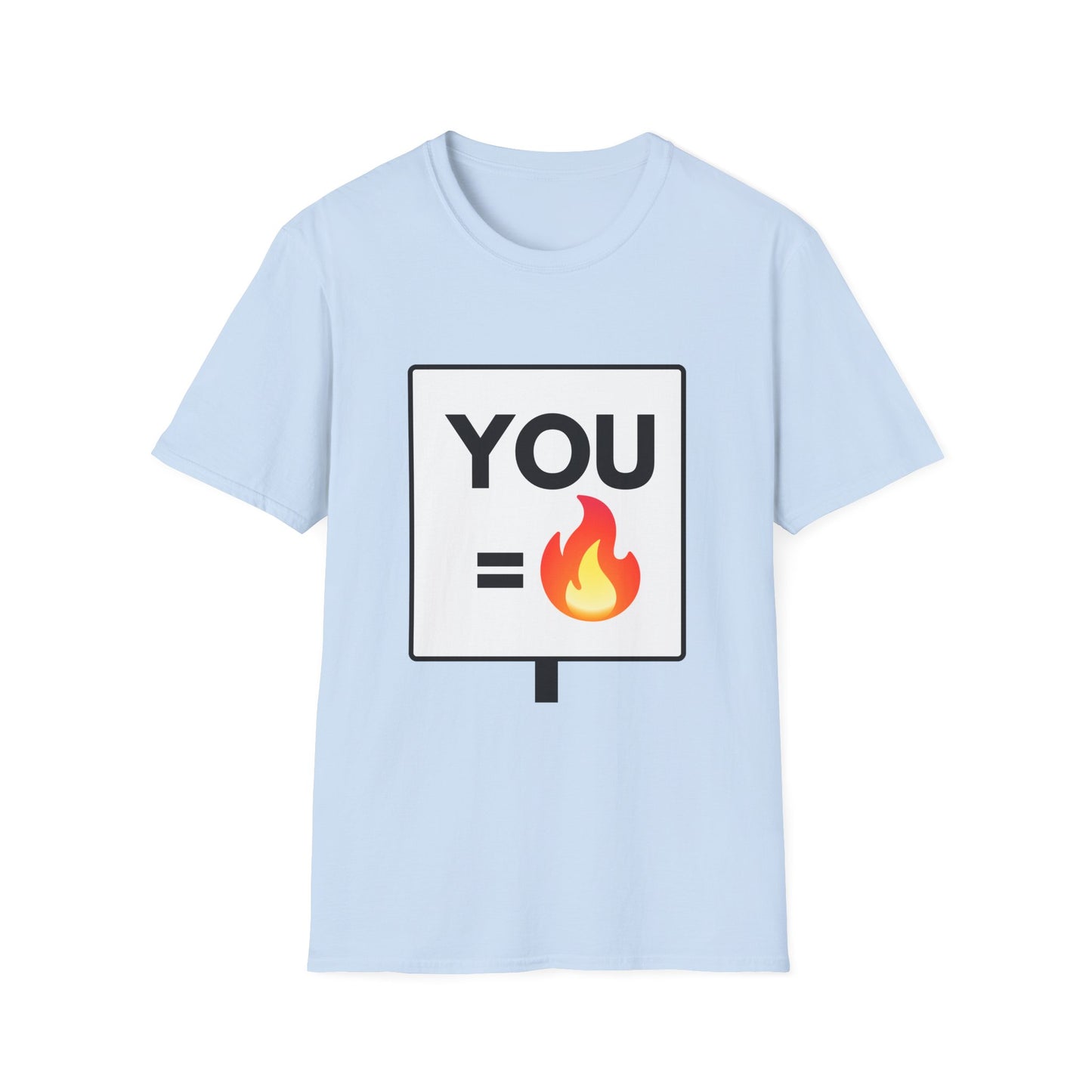 YOU = FIRE T-Shirt