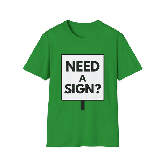 NEED A SIGN? T-Shirt