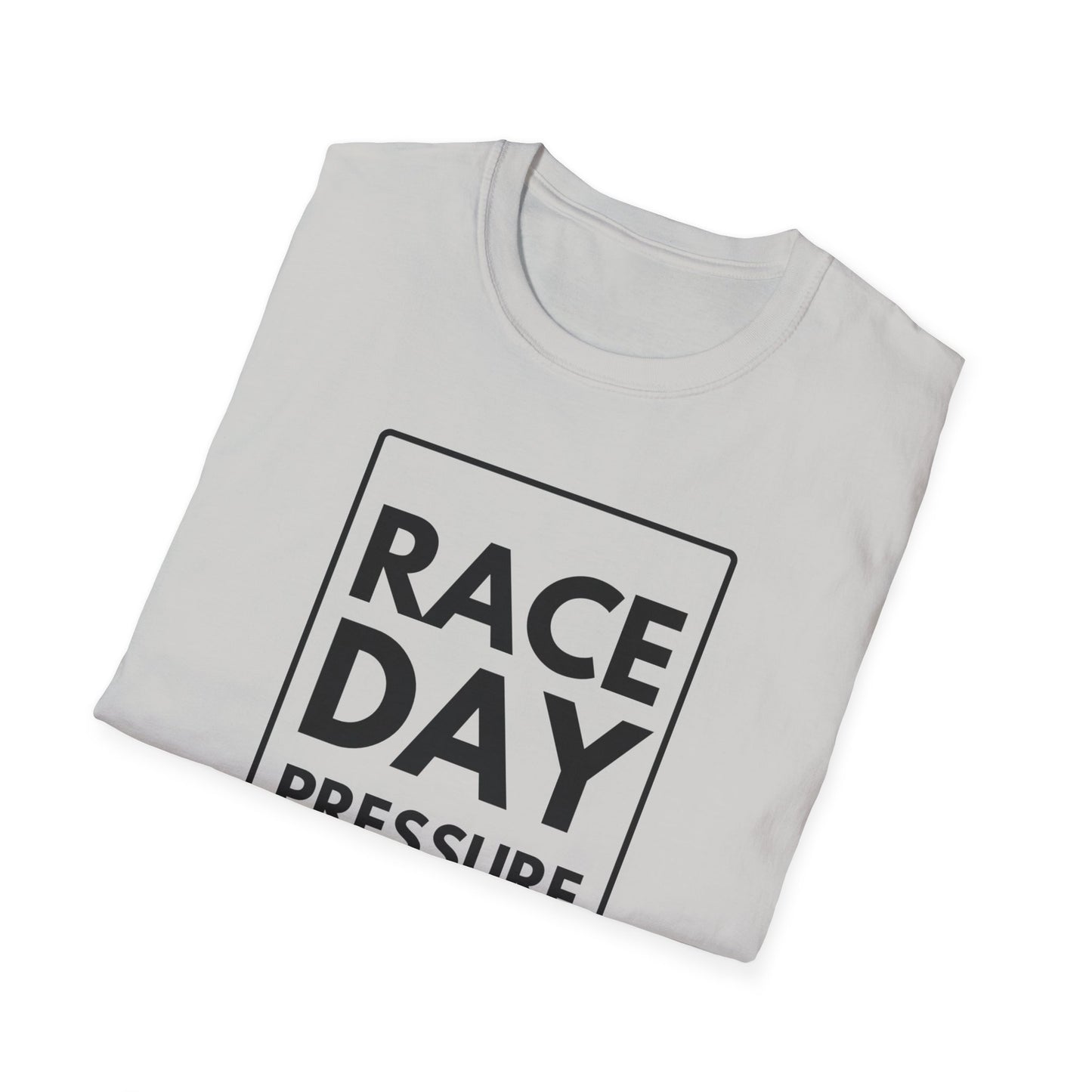 RACE DAY PRESSURE T-Shirt