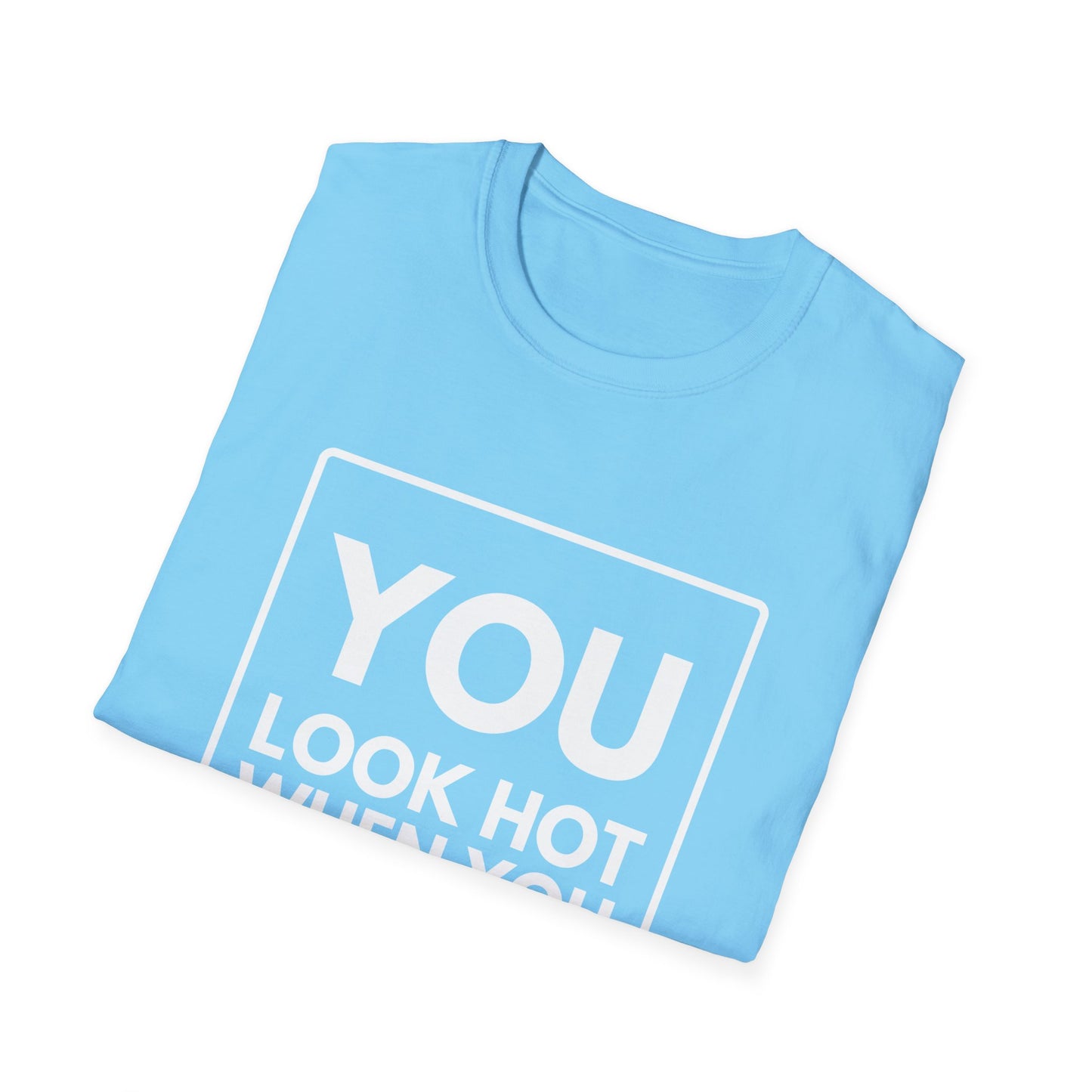 YOU LOOK HOT SWEAT T-Shirt