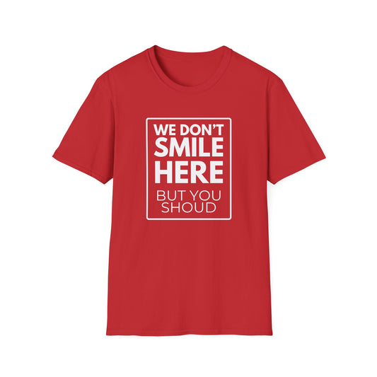 WE DON'T SMILE HERE T-Shirt