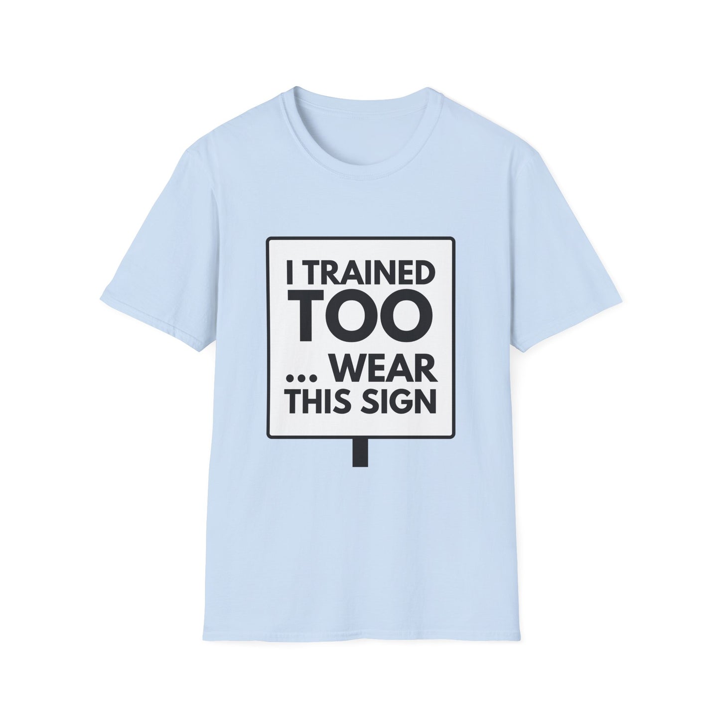 I TRAINED TOO... T-Shirt