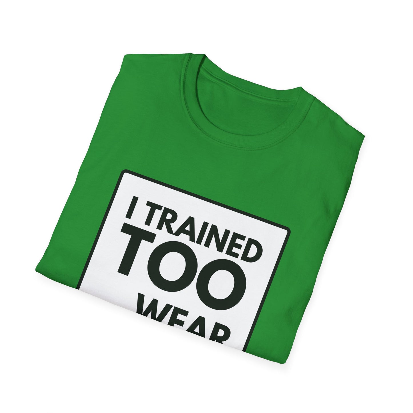 I TRAINED TOO... T-Shirt