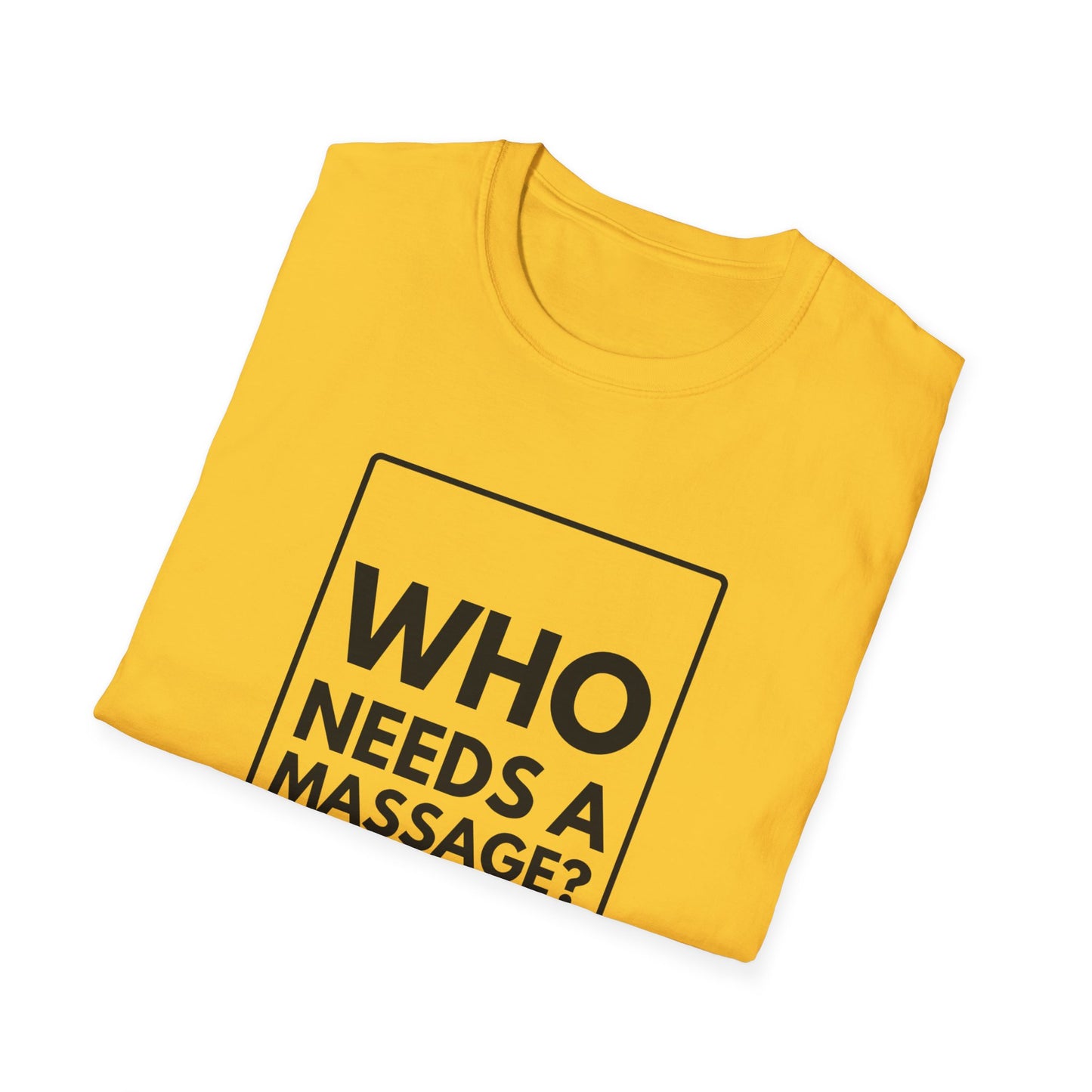 WHO NEEDS A MASSAGE? T-Shirt