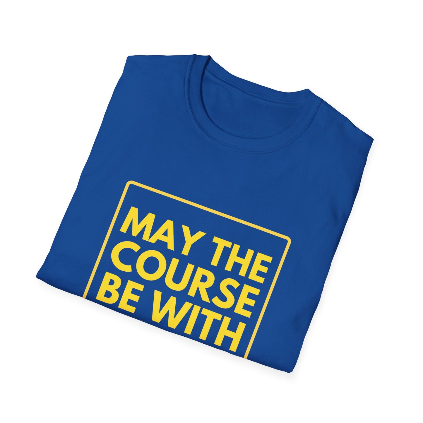 MAY THE COURSE BE WITH YOU T-Shirt