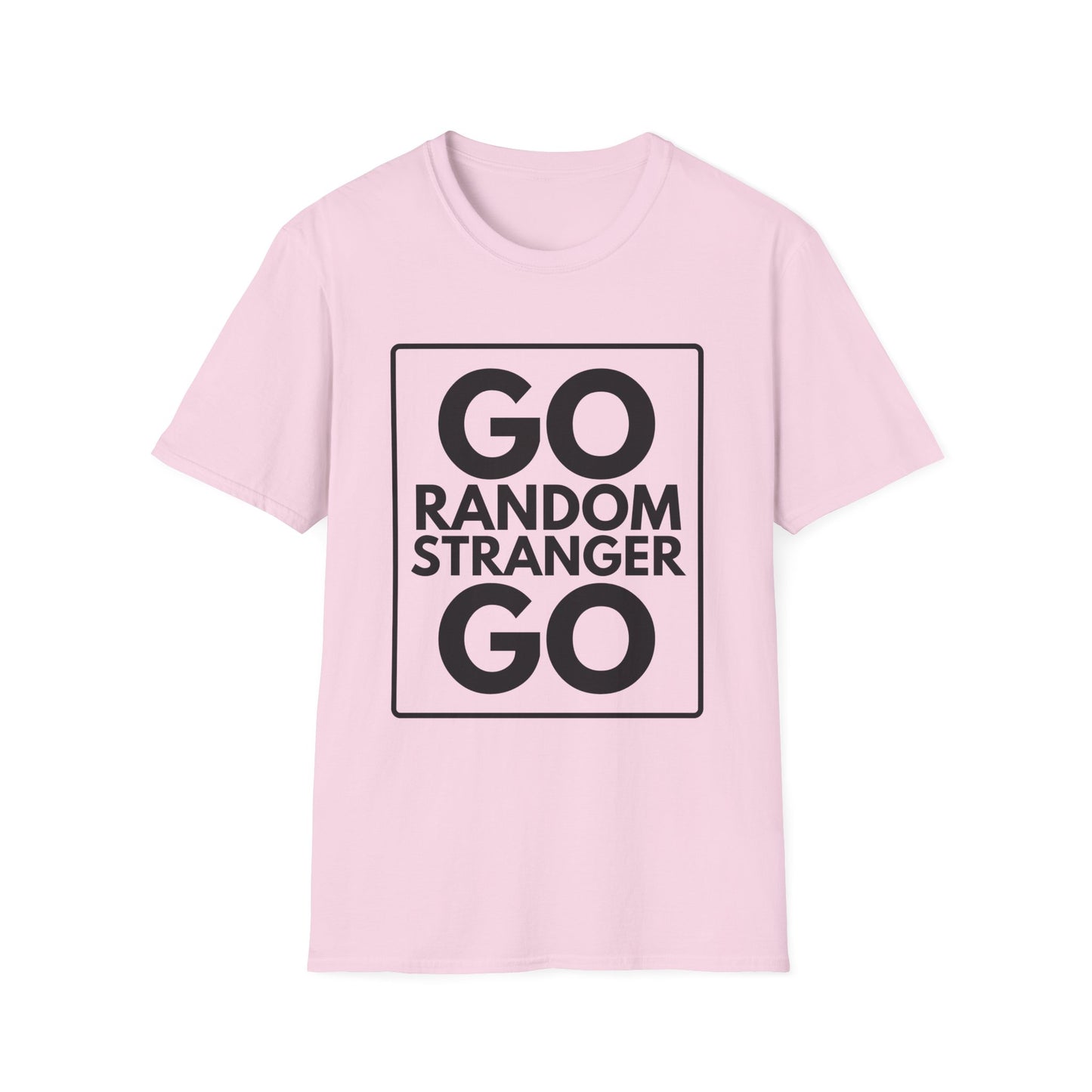 GO RANDOM STRANGER GO T-Shirt