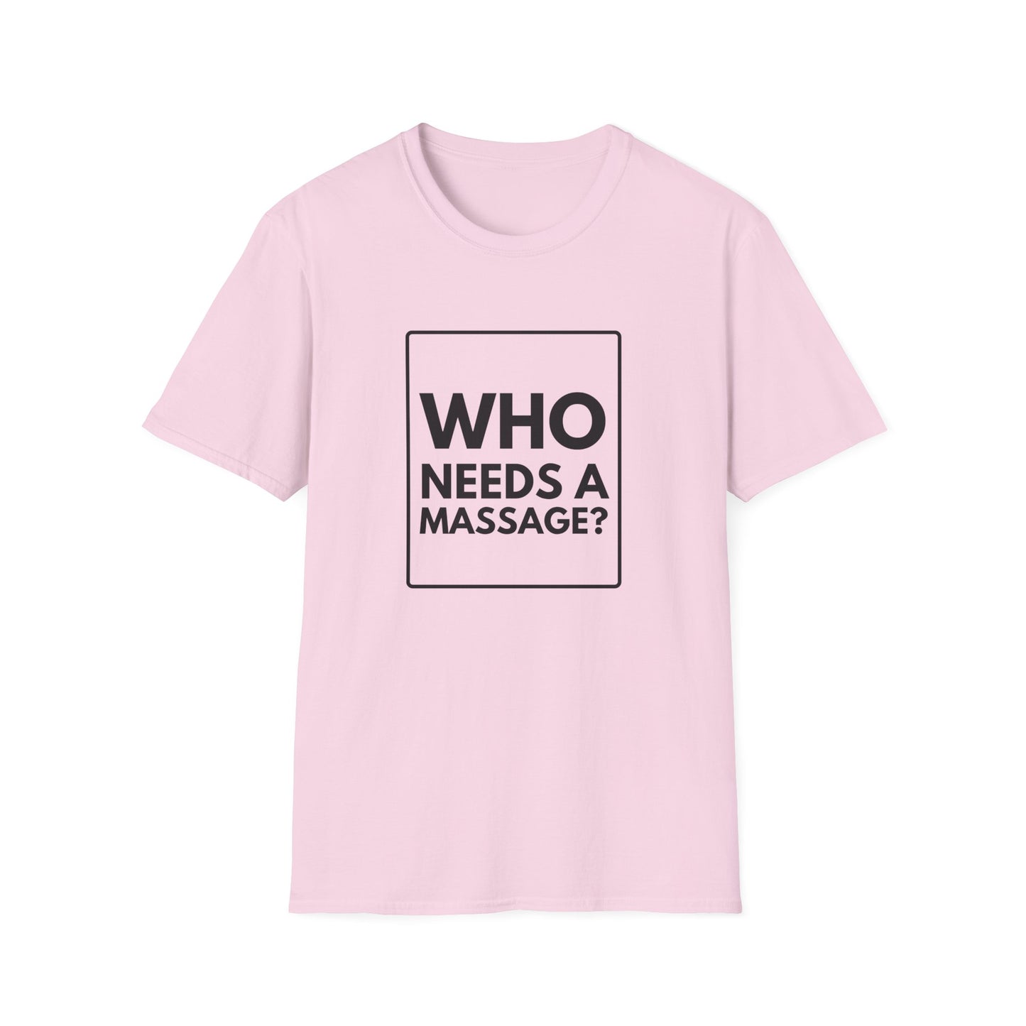 WHO NEEDS A MASSAGE? T-Shirt