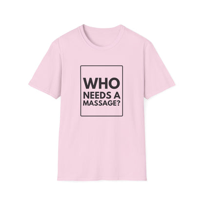WHO NEEDS A MASSAGE? T-Shirt