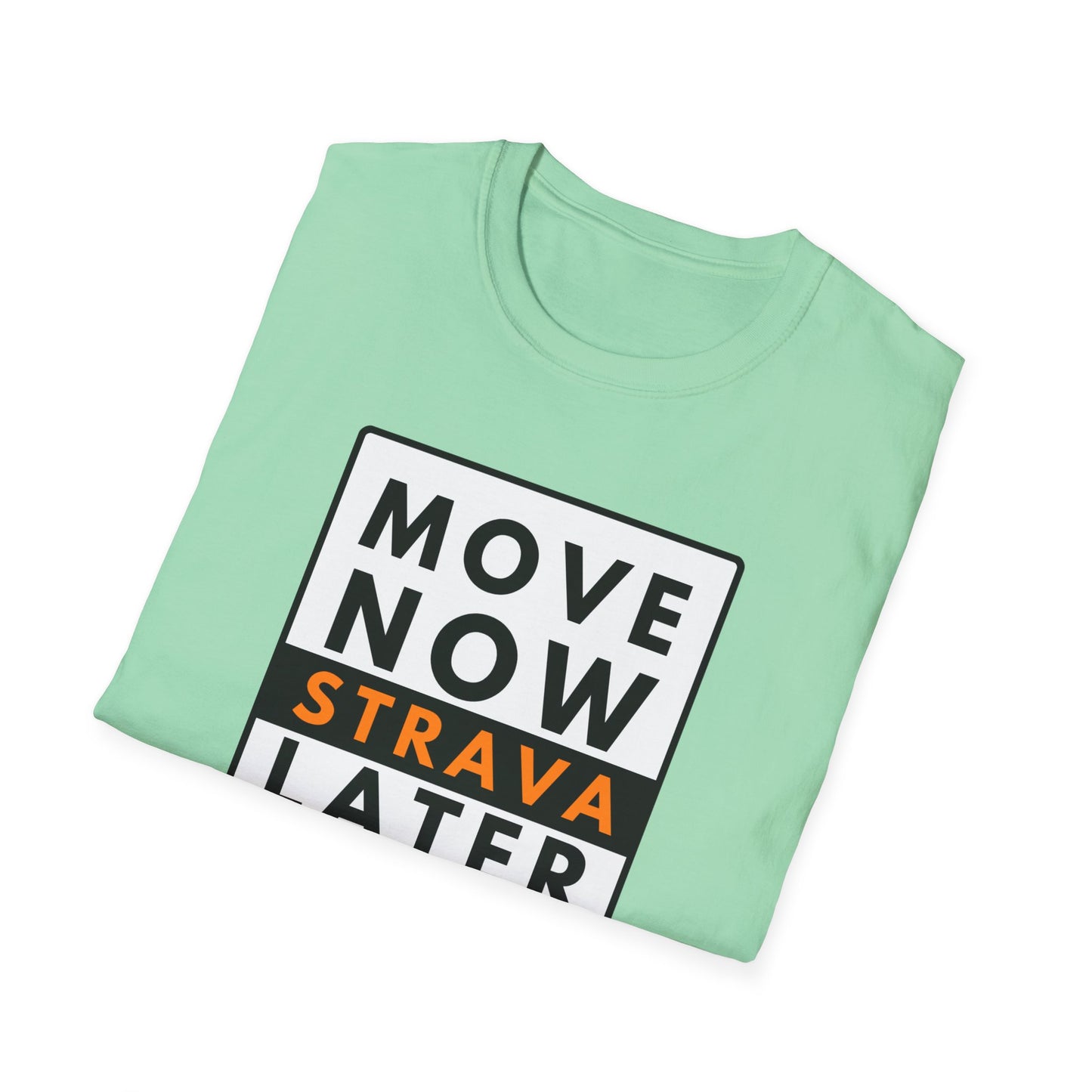 MOVE NOW STRAVA LATER T-Shirt