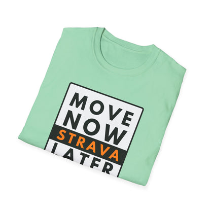 MOVE NOW STRAVA LATER T-Shirt