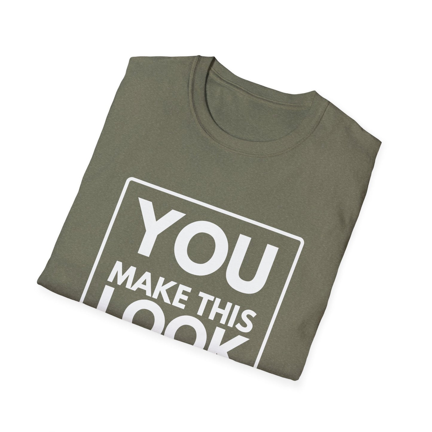 YOU MAKE IT LOOK EASY T-Shirt