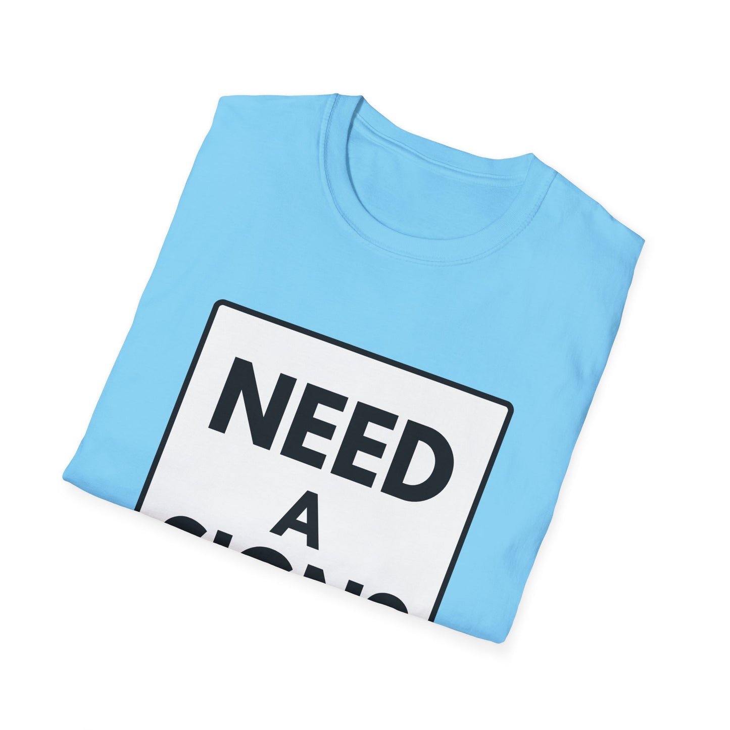 NEED A SIGN? T-Shirt