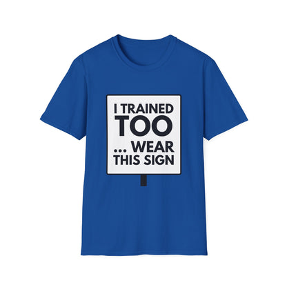 I TRAINED TOO...  T-Shirt