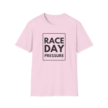 RACE DAY PRESSURE T-Shirt