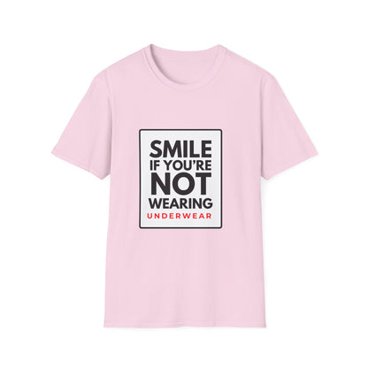 SMILE IF NO UNDERWEAR T-Shirt