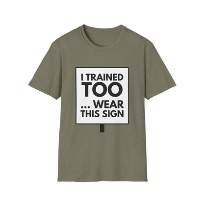 I TRAINED TOO...  T-Shirt