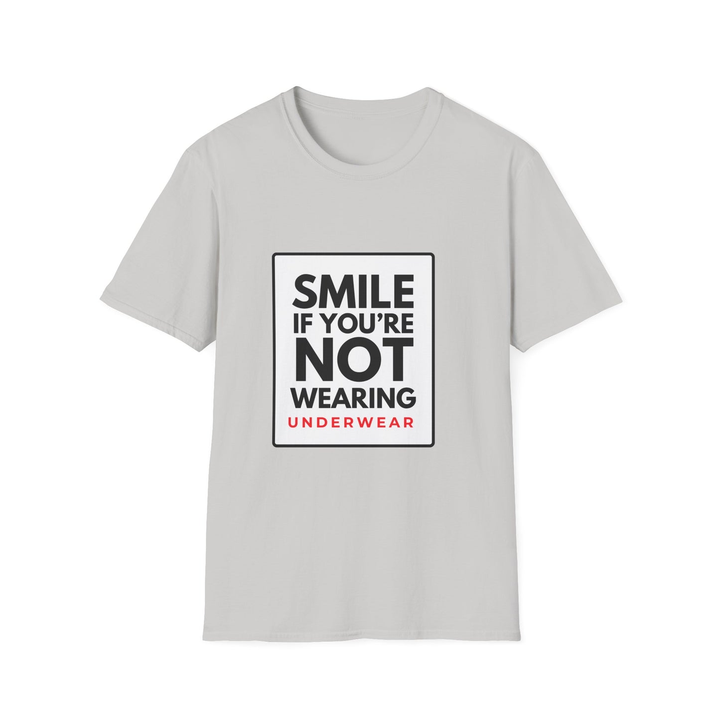 SMILE IF NO UNDERWEAR T-Shirt