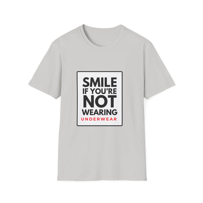 SMILE IF NO UNDERWEAR T-Shirt