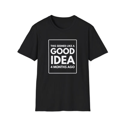 GOOD IDEA 4 MONTHS AGO T-Shirt