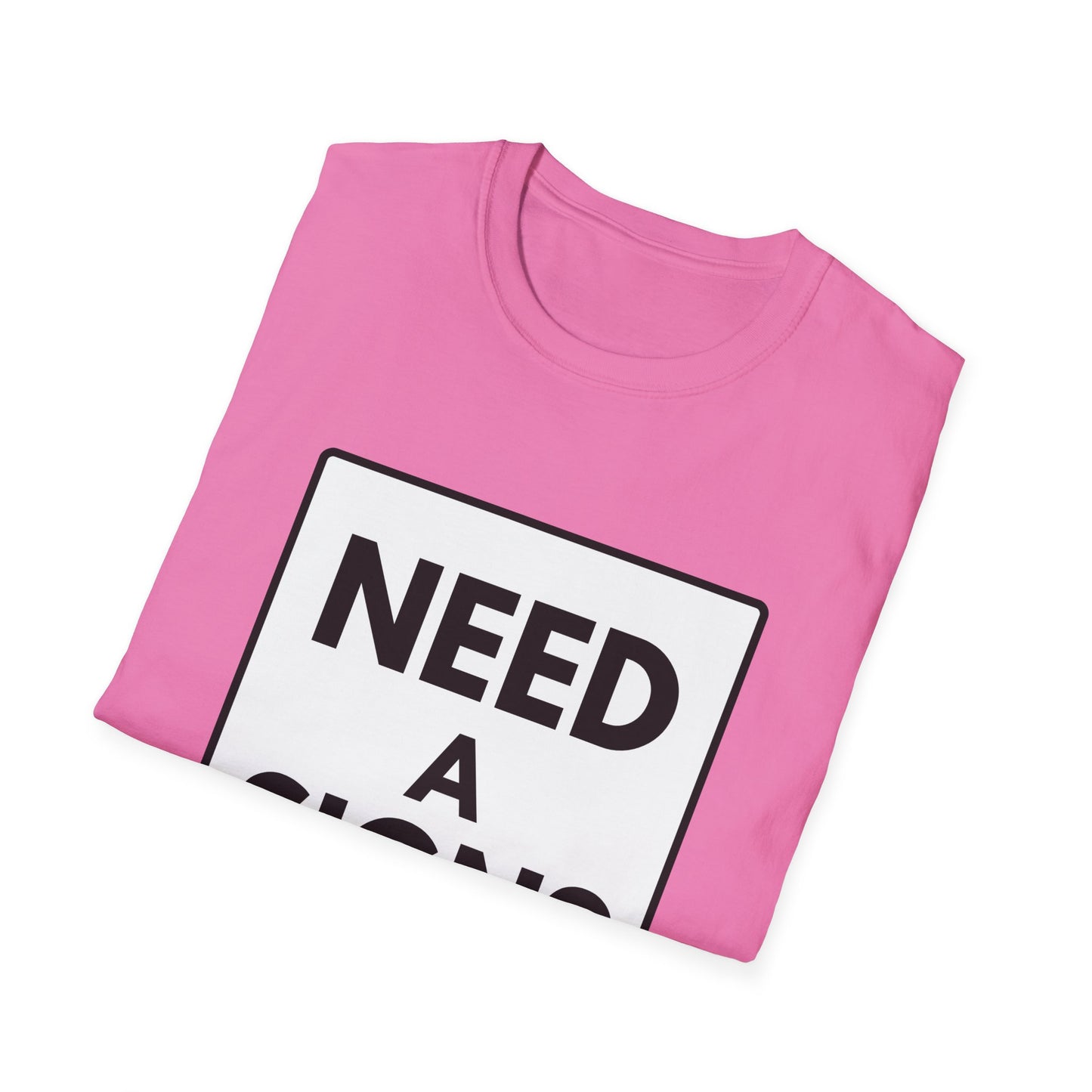 NEED A SIGN? T-Shirt