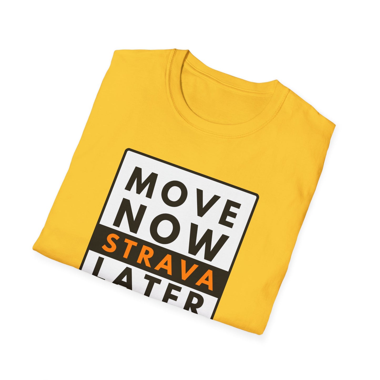 MOVE NOW STRAVA LATER T-Shirt