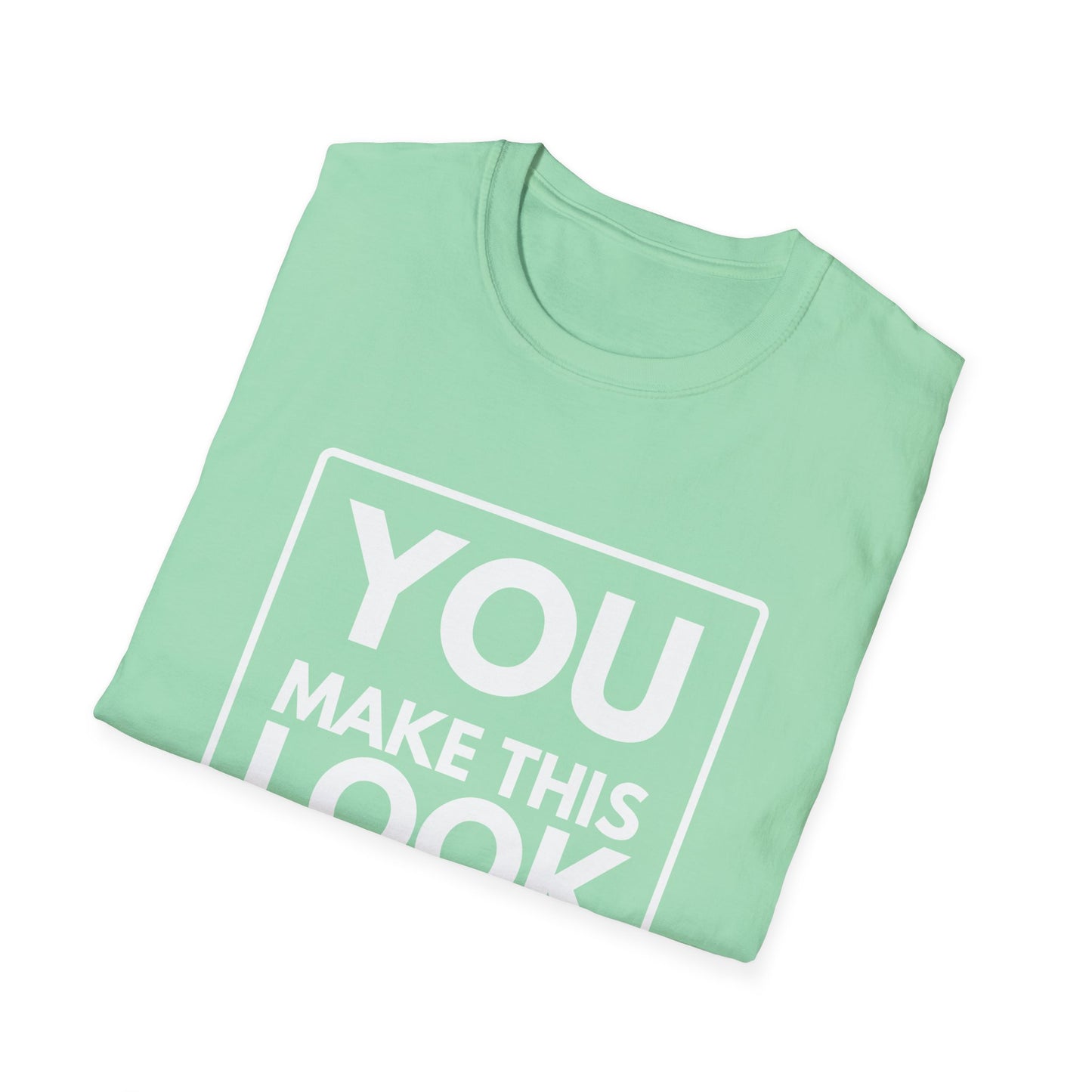 YOU MAKE IT LOOK EASY T-Shirt