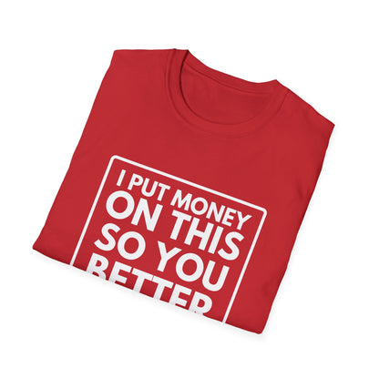 PUT MONEY YOU BETTER WIN T-Shirt