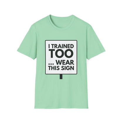 I TRAINED TOO...  T-Shirt
