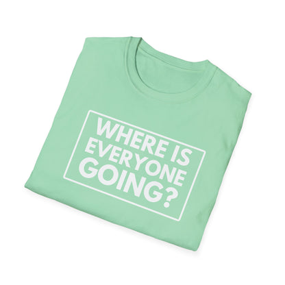 WHERE IS EVERYONE GOING? 2 T-Shirt