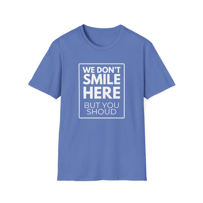 WE DON'T SMILE HERE T-Shirt
