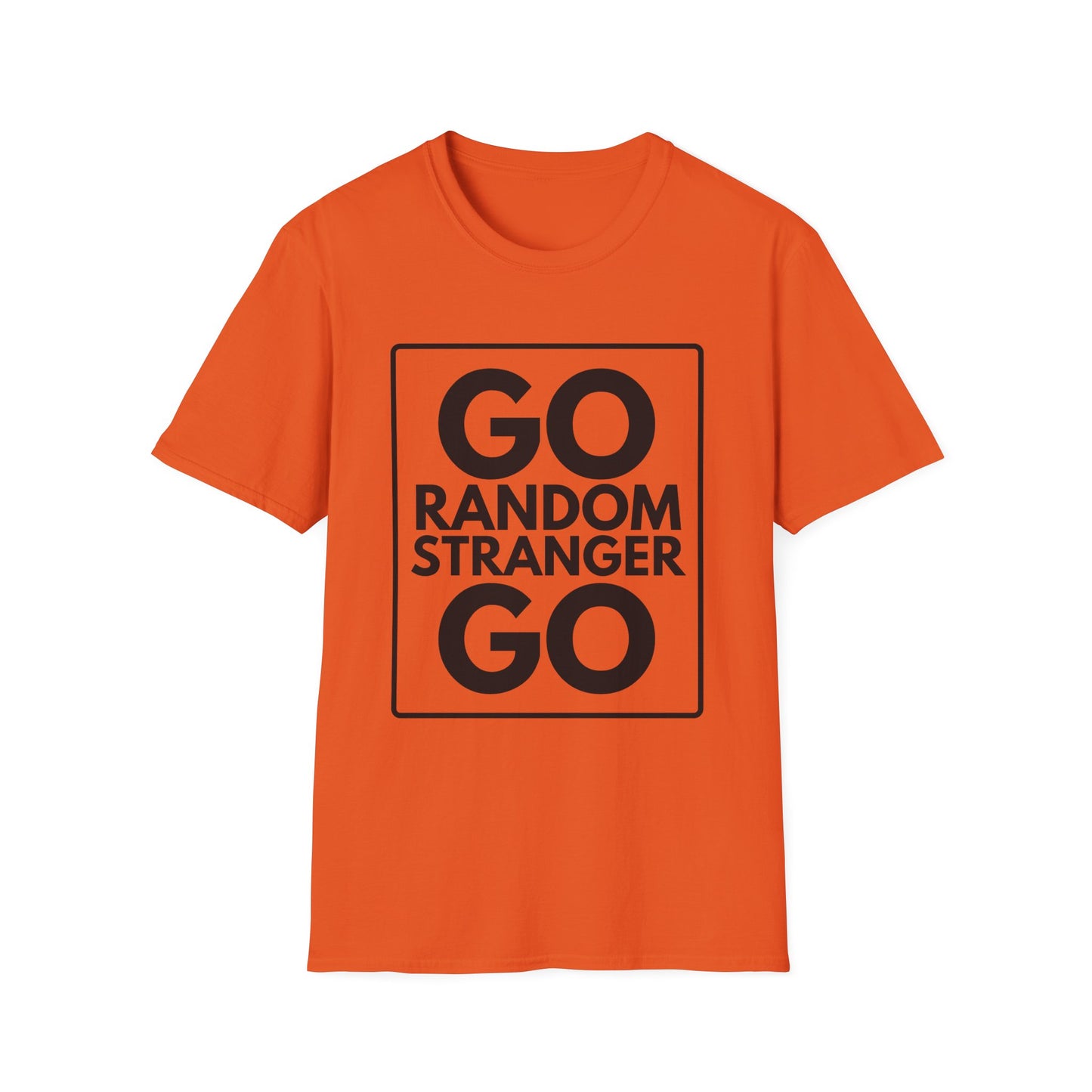GO RANDOM STRANGER GO T-Shirt