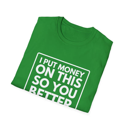 PUT MONEY YOU BETTER WIN T-Shirt
