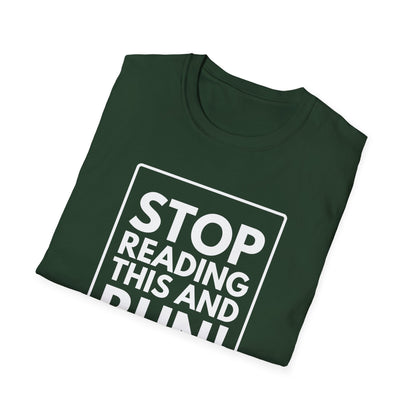 STOP READING THIS AND RUN T-Shirt