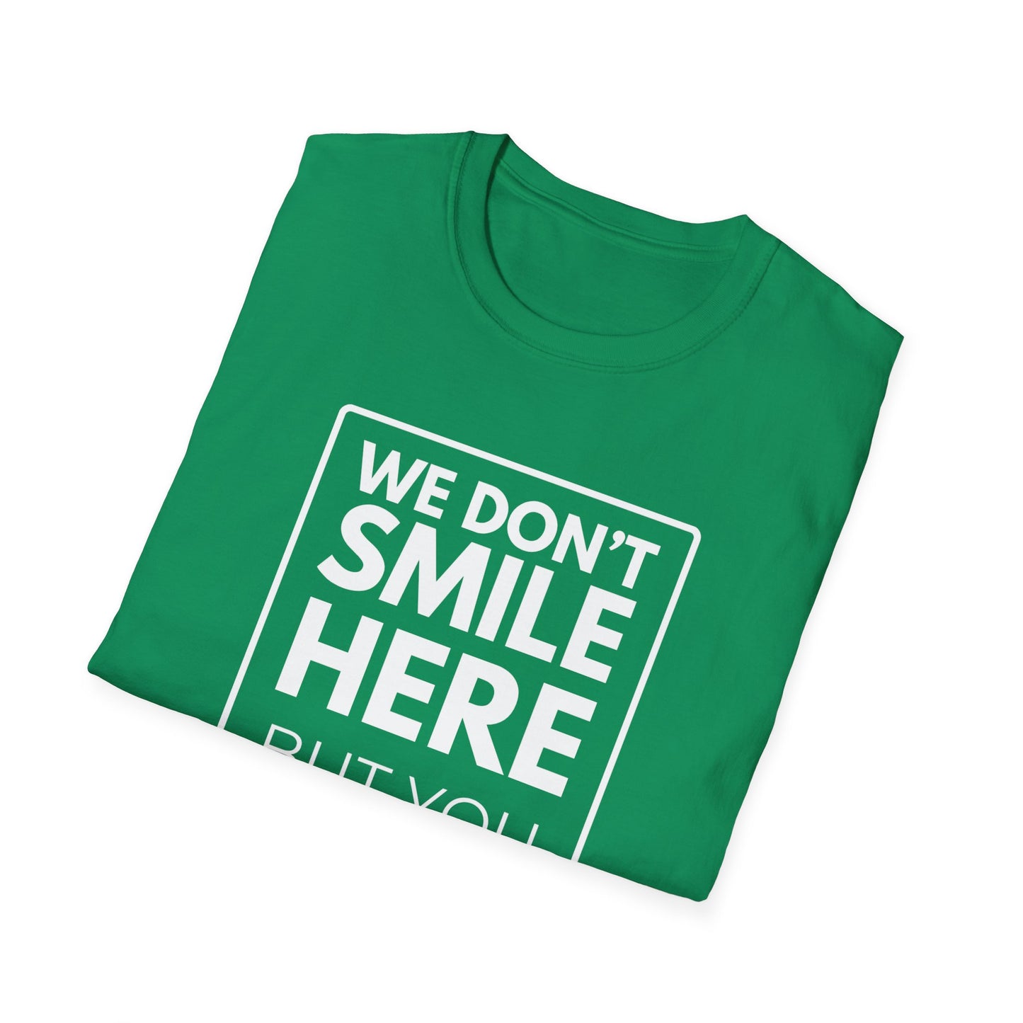 WE DON'T SMILE HERE T-Shirt