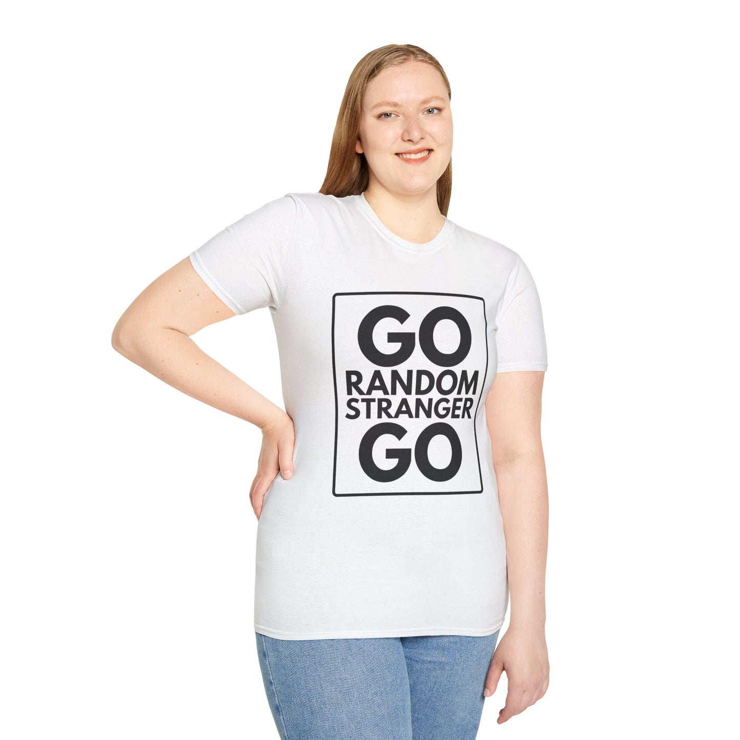 GO RANDOM STRANGER GO T-Shirt