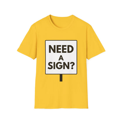 NEED A SIGN? T-Shirt