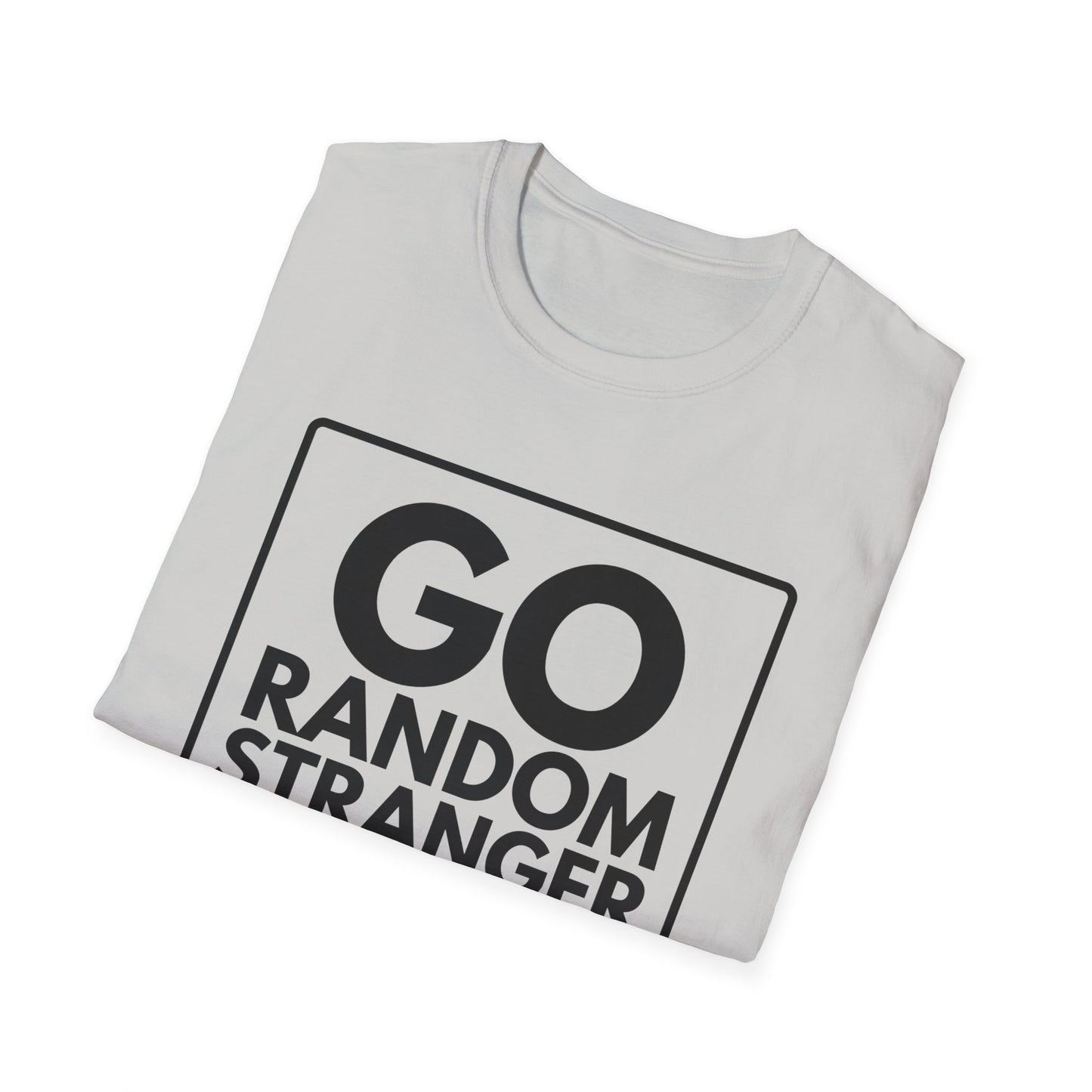 GO RANDOM STRANGER GO T-Shirt