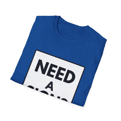 NEED A SIGN? T-Shirt