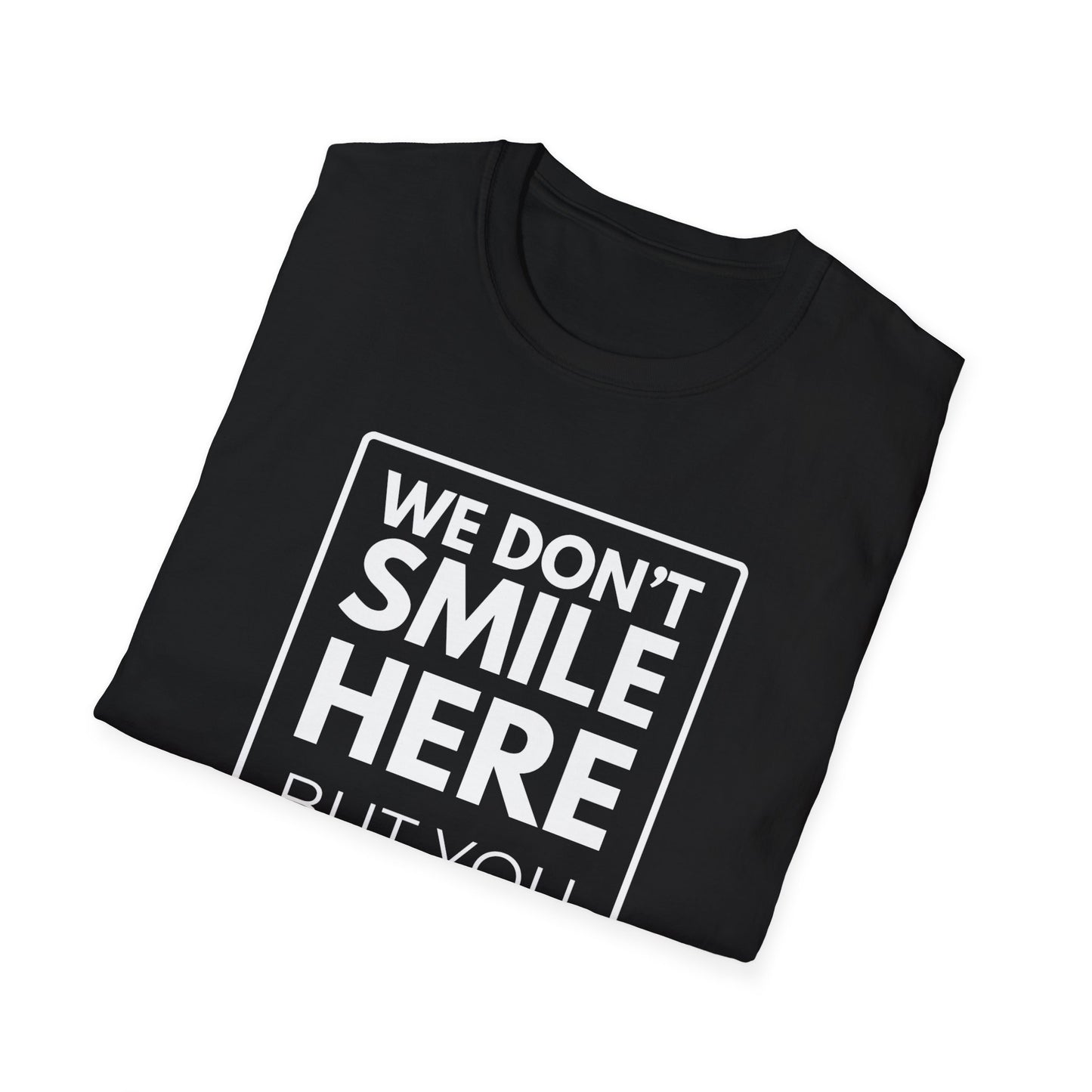 WE DON'T SMILE HERE T-Shirt