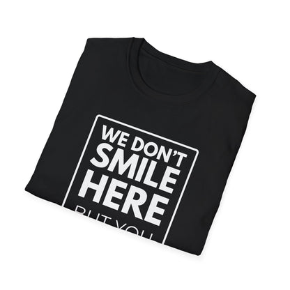 WE DON'T SMILE HERE T-Shirt