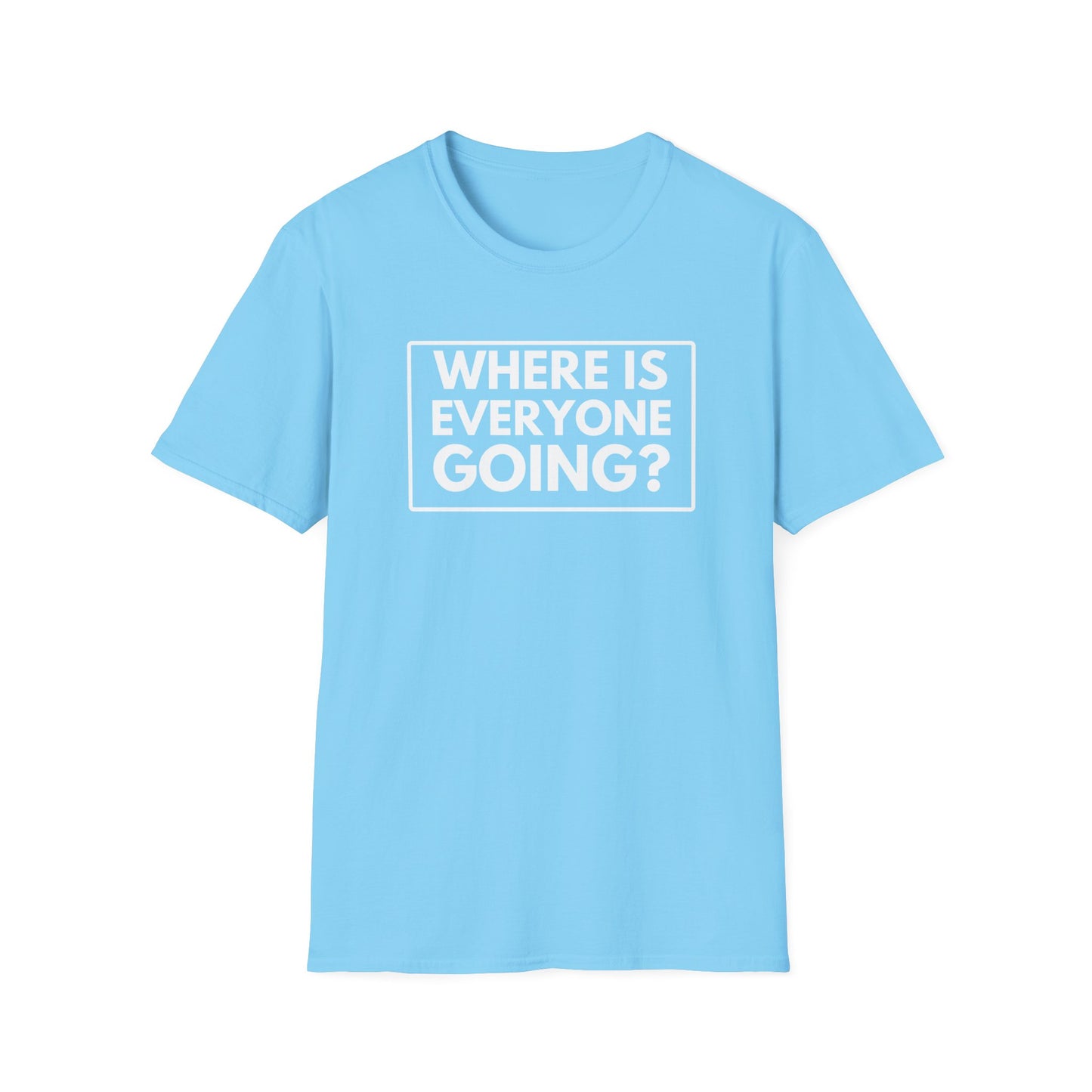 WHERE IS EVERYONE GOING? 2 T-Shirt