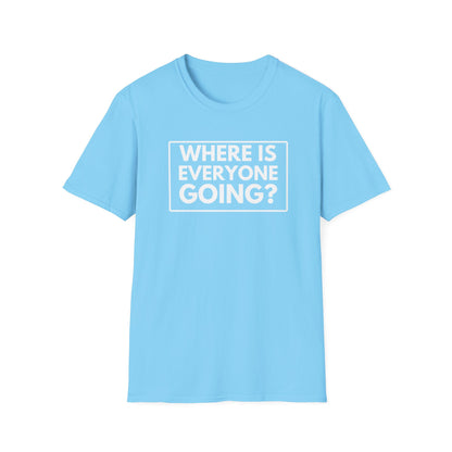 WHERE IS EVERYONE GOING? 2 T-Shirt