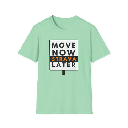MOVE NOW STRAVA LATER T-Shirt