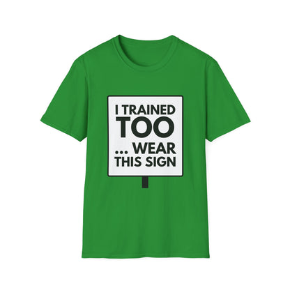 I TRAINED TOO...  T-Shirt