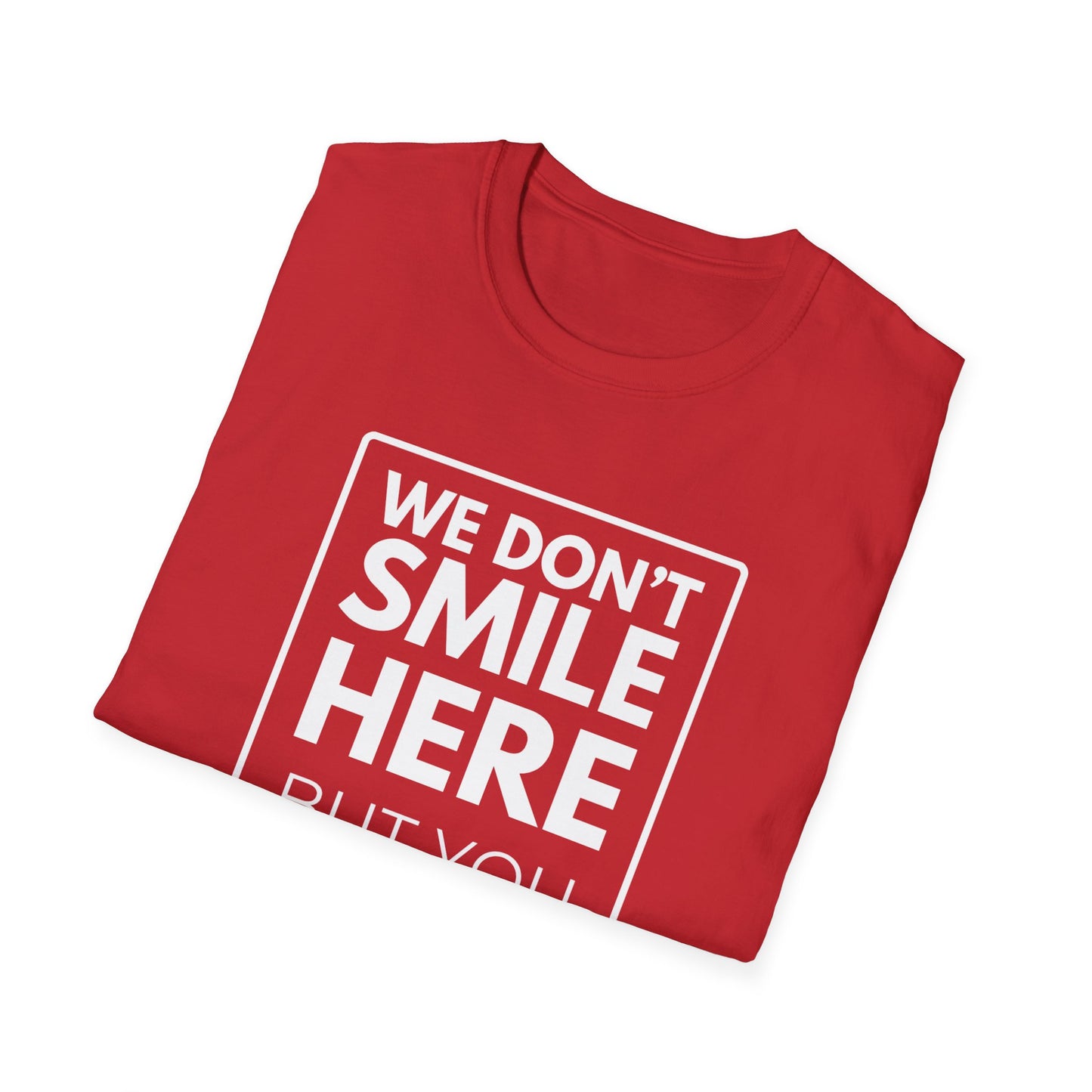 WE DON'T SMILE HERE T-Shirt