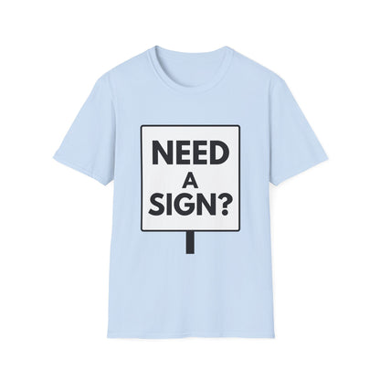 NEED A SIGN? T-Shirt